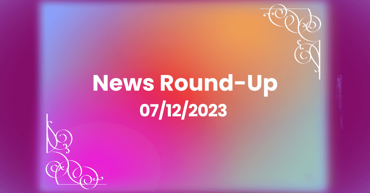 Weekly News Round-Up For July 12th, 2023