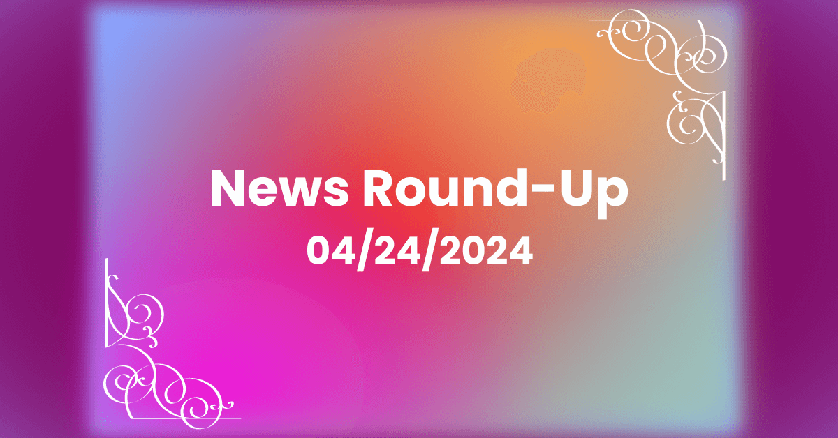 Weekly News Round-Up For April 24, 2024