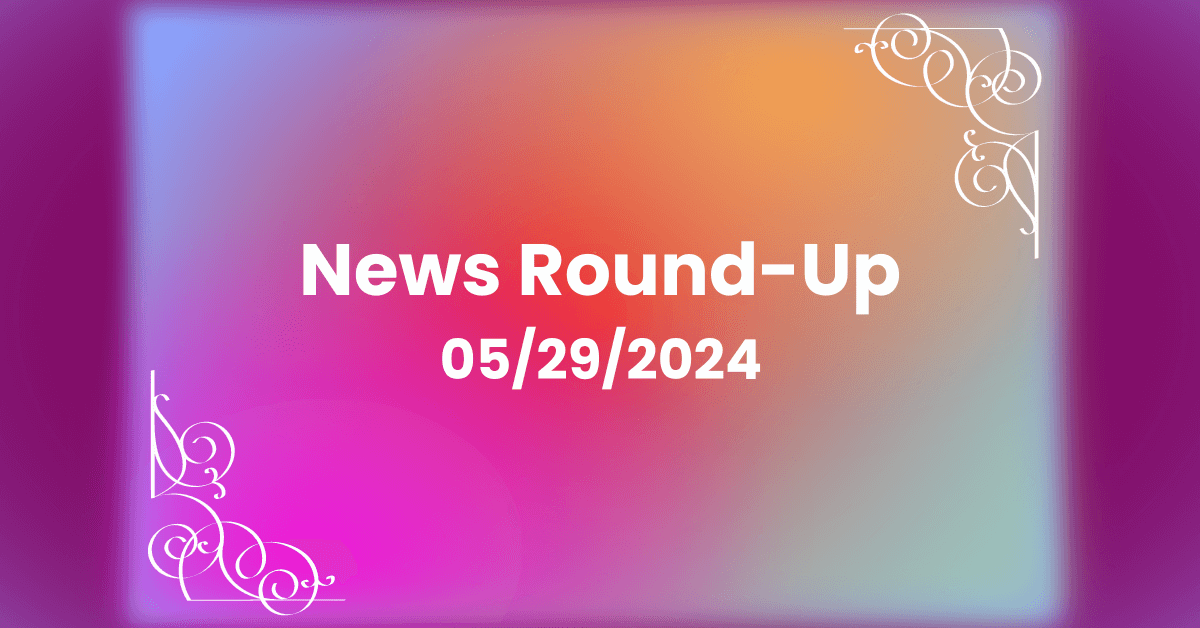 Weekly News Round-Up For May 29, 2024