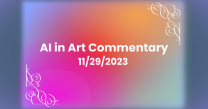 AI in Art – November 29, 2023