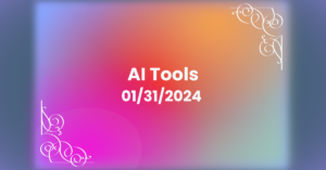 AI Tools – January 31, 2024