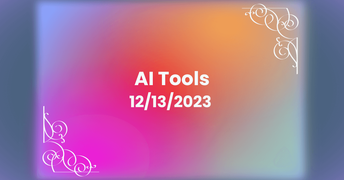 AI Tools - December 13, 2023