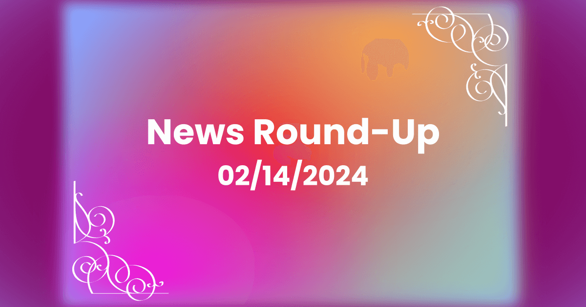 Weekly News Round-Up For February 21, 2024